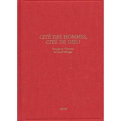 Cité Des Hommes, Cité De Dieu - Travaux Sur La Littérature De La Renaissance En L'honneur De Daniel Ménager