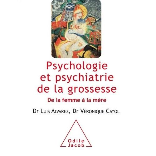 Psychologie Et Psychiatrie De La Grossesse - De La Femme À La Mère