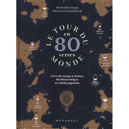 Le Tour Du Monde En 80 Verres - Livre De Voyage À Siroter, Des Bières Belges Au Whisky Japonais