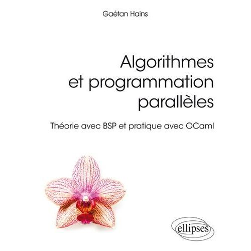 Algorithmes Et Programmation Parallèles - Théorie Avec Bsp Et Pratique Avec Ocaml