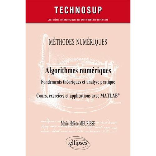 Algorithmes Numériques : Fondements Théoriques Et Analyse Pratique - Cours, Exercices Et Applications Avec Matlab
