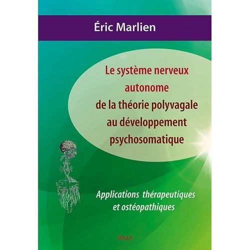 Le Système Nerveux Autonome : De La Théorie Polyvagale Au Développement Psychosomatique - Applications Théoriques Et Ostéopathiques