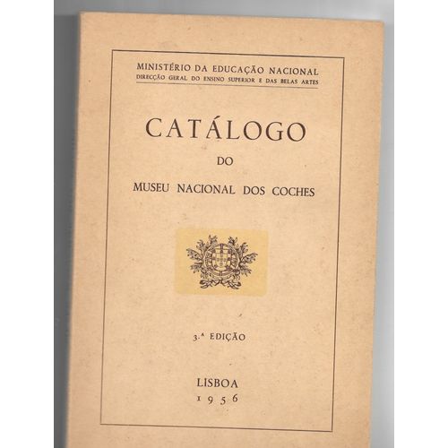 Catalogo Do Museu Nacional Dos Coches, 3ème Edicao, Ministerio Da Educacao Nacional, Lisboa, 1956