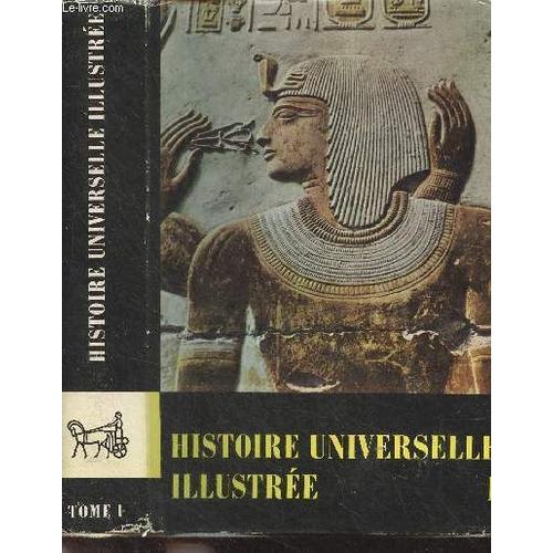 Histoire Universelle Illustrée En Trois Volumes - Tome I - De L Orient Antique À Charlemagne, L Extrême-Orient Jusqu À 1600