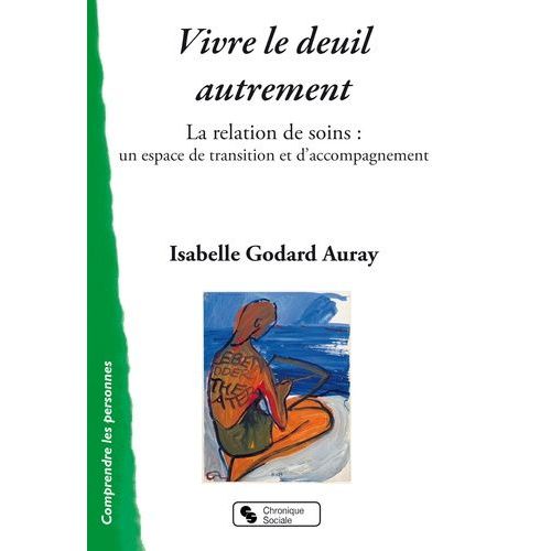 Vivre Le Deuil Autrement - La Relation De Soins : Un Espace De Transition Et D'accompagnement