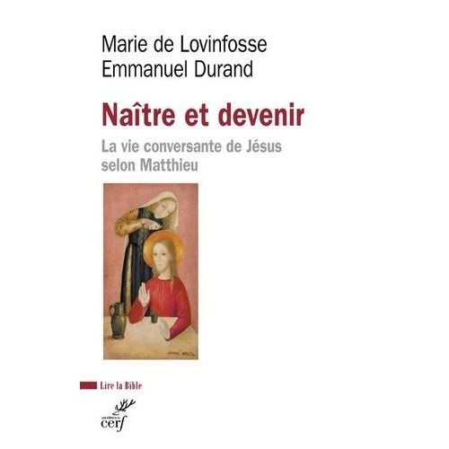 Naître Et Devenir - La Vie Conversante De Jésus Selon Matthieu