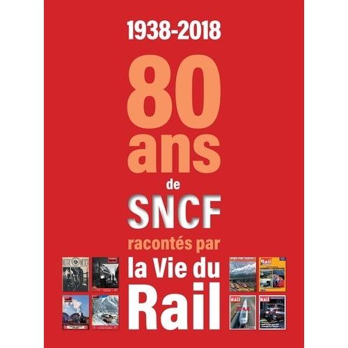 1938-2018 - 80 Ans De Sncf Racontés Par La Vie Du Rail