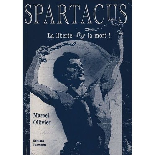 Spartacus, La Liberté Ou La Mort !