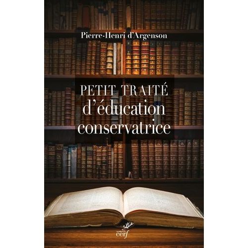 Petit Traité D'éducation Conservatrice - Parce Que Le Progrès N'est Pas Là Où L'on Croit