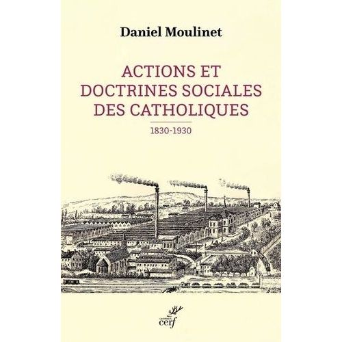 Actions Et Doctrines Sociales Des Catholiques (1830-1930)