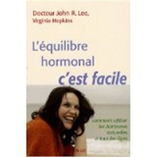 L'équilibre Hormonal, C'est Facile - Comment Utiliser Les Hormones Naturelles À Tous Les Âges