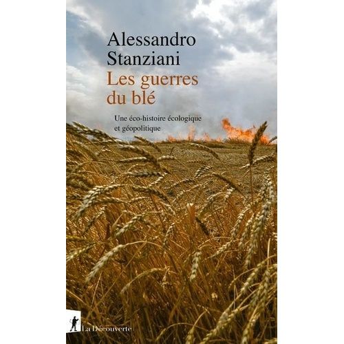 Les Guerres Du Blé - Une Éco-Histoire Écologique Et Géopolitique