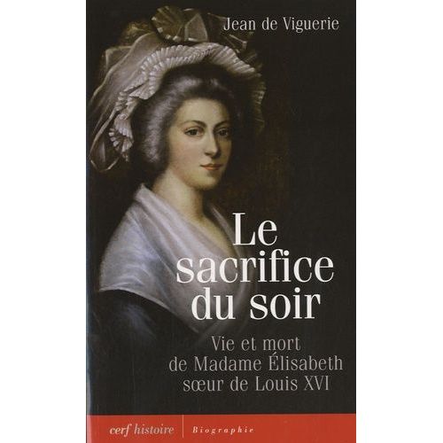 Le Sacrifice Du Soir - Vie Et Mort De Madame Elisabeth, Soeur De Louis Xvi
