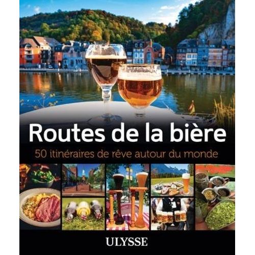 Routes De La Bière - 50 Itinéraires De Rêve Autour Du Monde