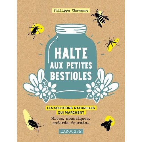 Halte Aux Petites Bestioles - Les Solutions Naturelles Qui Marchent