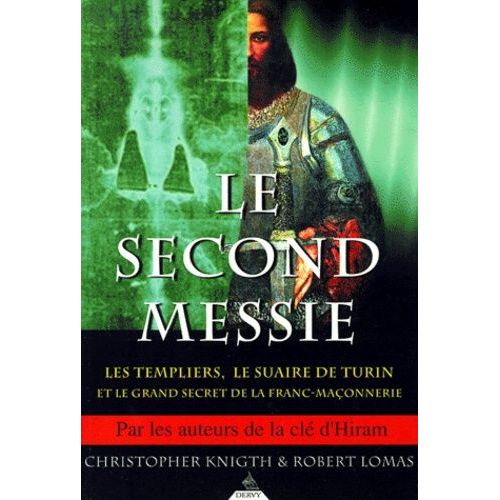 Le Second Messie - Les Templiers, Le Suaire De Turin Et Le Grand Secret De La Franc-Maçonnerie