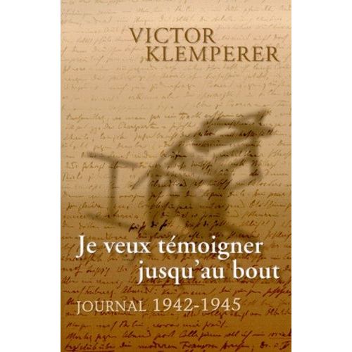 Je Veux Temoigner Jusqu'au Bout - Journal 1942-1945
