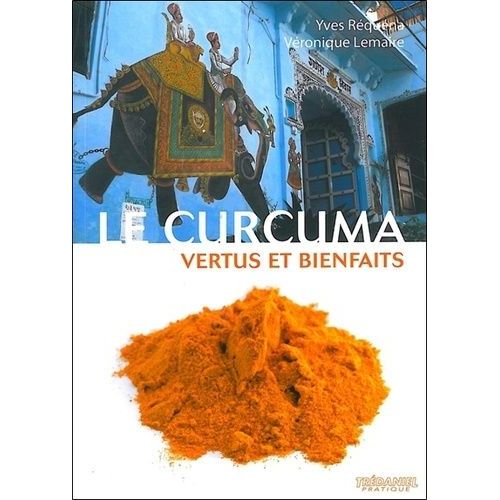 Le Curcuma - Vertus Et Bienfaits