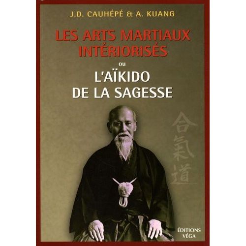Les Arts Martiaux Intériorisés - Ou L'aïkido De La Sagesse