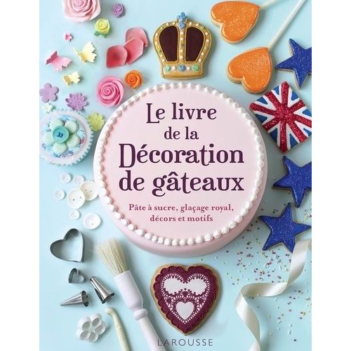 Le Livre De La Décoration De Gâteaux