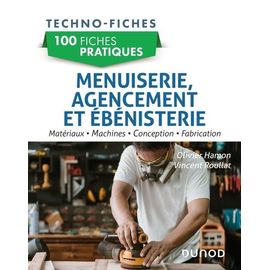 100 Fiches Pratiques De Menuiserie, Agencement Et Ébénisterie - Matériaux, Machines, Conception, Fabrication