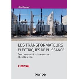 Les Transformateurs Électriques De Puissance - Fonctionnement, Mise En Oeuvre Et Exploitation