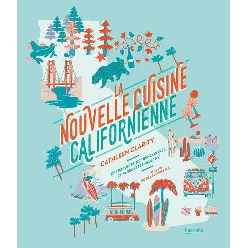 La Nouvelle Cuisine Californienne - Des Produits, Des Rencontres, Et 60 Recettes Healthy