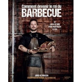Comment Devenir Le Roi Du Barbecue