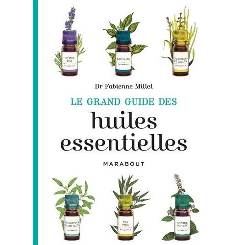 Le Grand Guide Des Huiles Essentielles