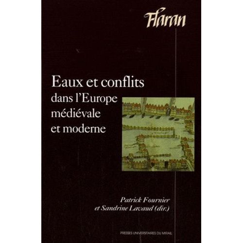 Eaux Et Conflits Dans L'europe Médiévale Et Moderne - Actes Des Xxxiie Journées Internationales D'histoire De L'abbaye De Flaran 8 Et 9 Octobre 2010