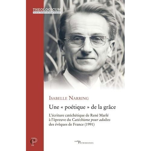 Une "Poétique" De La Grâce - L'écriture Catéchétique De René Marlé À L'épreuve Du Catéchisme Pour Adultes Des Évêques De France (1991)