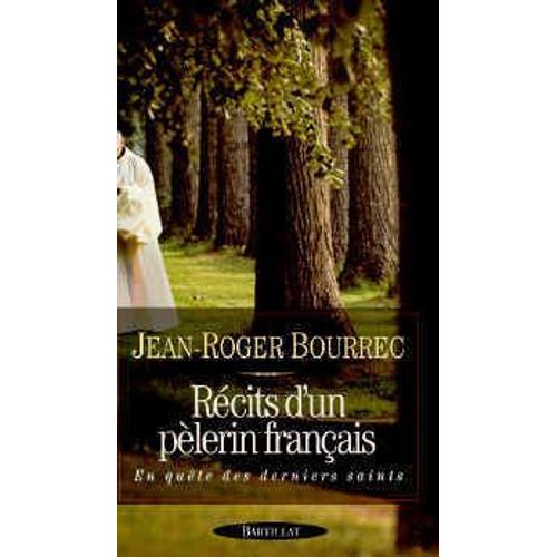 Récits D'un Pèlerin Français - En Quête Des Derniers Saints