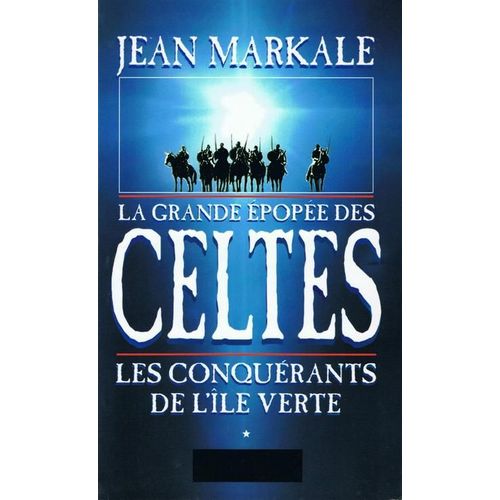 La Grande Épopée Des Celtes - Les Conquérants De L' Île Verte