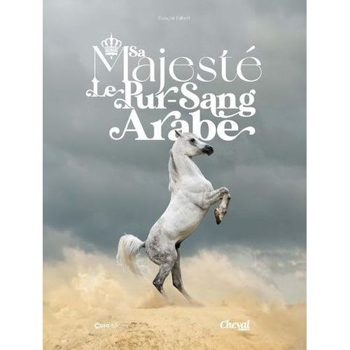 Sa Majesté Le Pur-Sang Arabe