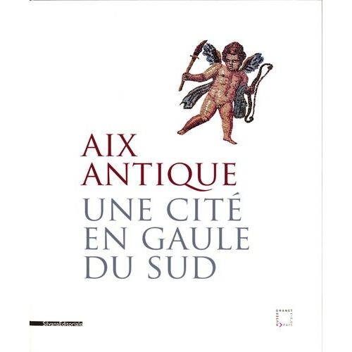 Aix Antique - Une Cité En Gaule Du Sud