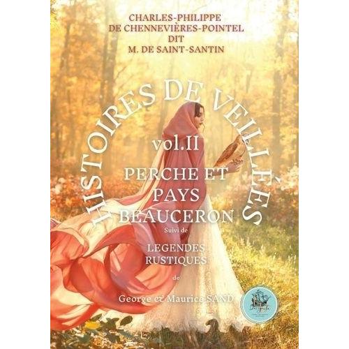 Histoires De Veillées - Volume 1, Perche Et Pays Beauceron Suivi De Légendes Rustiques