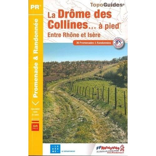 La Drôme Des Collines - À Pied - Entre Rhône Et Isère - 36 Promenades & Randonnées