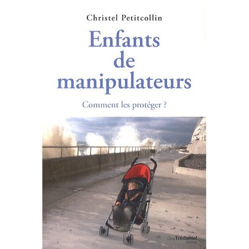 Enfants De Manipulateurs - Comment Les Protéger ?