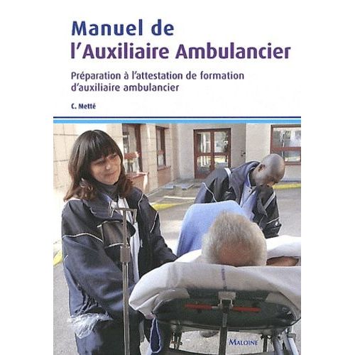 Manuel De L'auxiliaire Ambulancier - Préparation À L'attestation De Formation D'auxiliaire Ambulancier