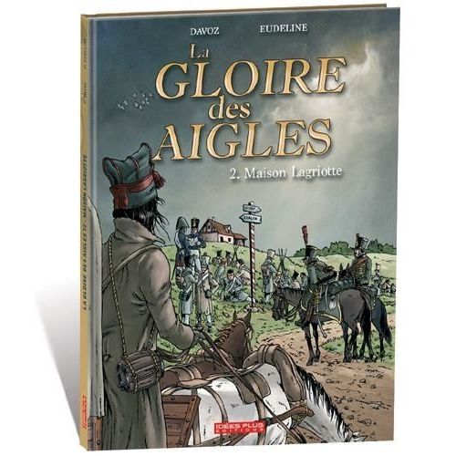 La Gloire Des Aigles Tome 2 - Maison Lagriotte