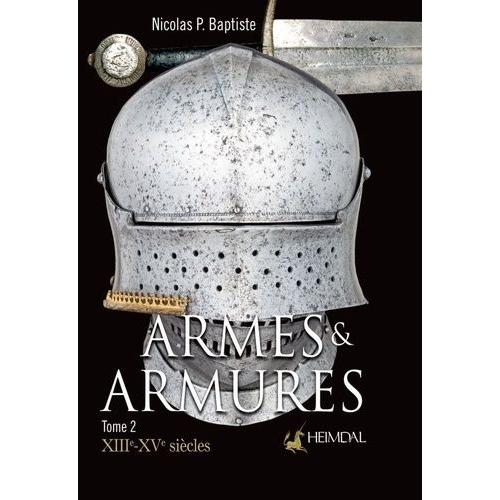 Armes & Armures - Tome 2, Xiiie-Xve Siècles