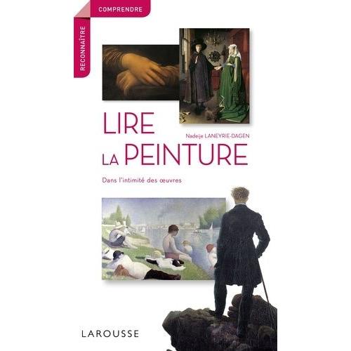 Lire La Peinture - Dans L'intimité Des Oeuvres