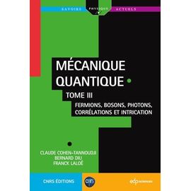 Mécanique Quantique - Tome 3, Fermions, Bosons, Photons, Corrélations Et Intrication