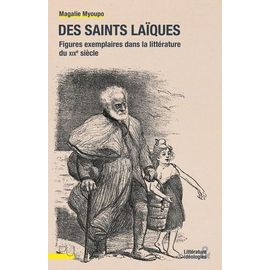 Des Saints Laïques - Figures Exemplaires Dans La Littérature Du Xixe Siècle