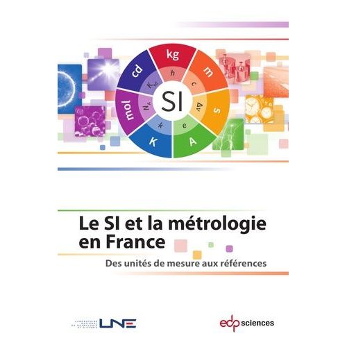 Le Si Et La Métrologie En France - Des Unités De Mesure Aux Références