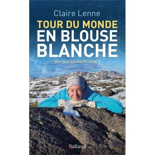 Tour Du Monde En Blouse Blanche - Docteur Globe-Trotter 2