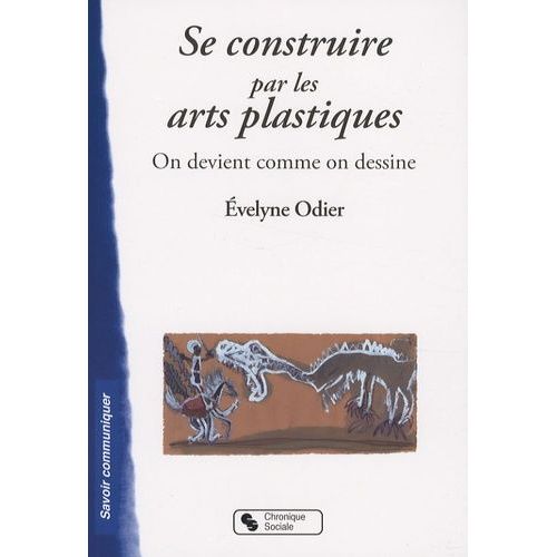 Se Construire Par Les Arts Plastiques - On Devient Comme On Dessine
