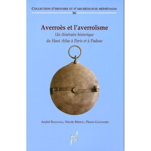 Averroès Et L'averroïsme (Xiie - Xve Siècle) - Un Itinéraire Historique Du Haut Atlas À Paris Et À Padoue