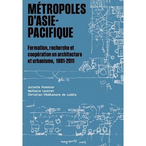 Métropoles D'asie-Pacifique - Formation, Recherche Et Coopération En Architecture Et Urbanisme, 1981-2011