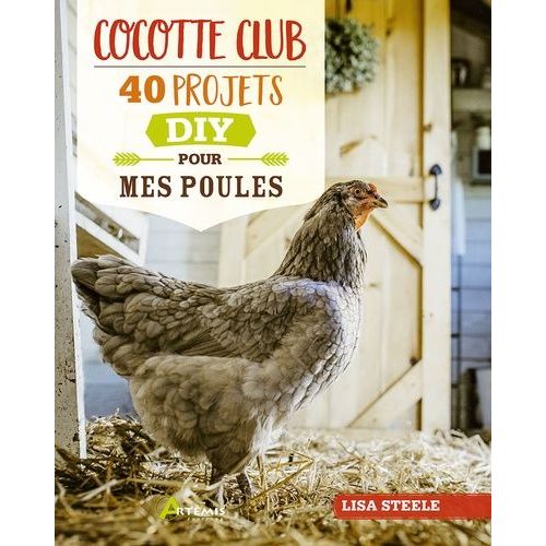 Cocotte Club - 40 Projets Diy Pour Mes Poules